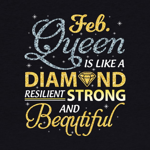 February Queen Resilient Strong And Beautiful Happy Birthday by joandraelliot